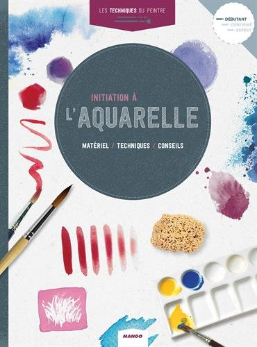 Initiation à l'aquarelle : matériel, techniques, conseils