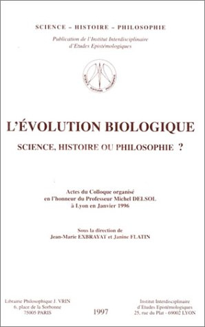 L'évolution biologique : science, histoire ou philosophie : actes du colloque
