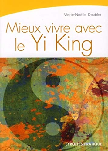 Mieux vivre avec le Yi-king : la voie du ciel et de la terre