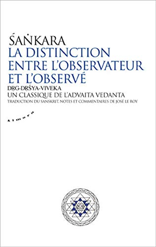 La distinction entre l'observateur et l'observé : drg-drsya-viveka : un classique de l'advaita vedân