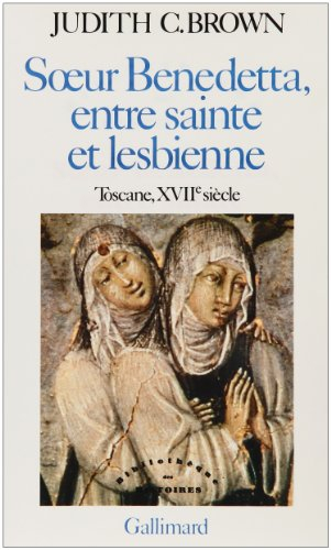 Soeur Benedetta, entre sainte et lesbienne : Toscane XVIIe siècle