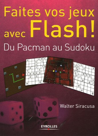 Faites vos jeux avec Flash ! : du pacman au sudoku