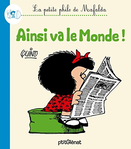 La petite philo de Mafalda. Ainsi va le monde !