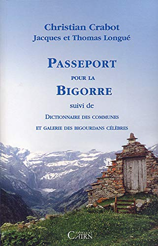 Passeport pour la Bigorre. Dictionnaire des communes et Galerie des Bigourdans