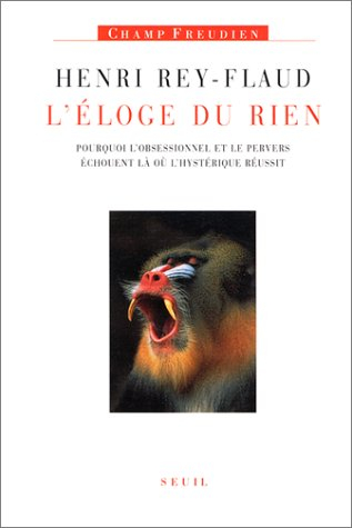 L'éloge du rien : pourquoi l'obsessionnel et le pervers échouent là où l'hystérique réussit