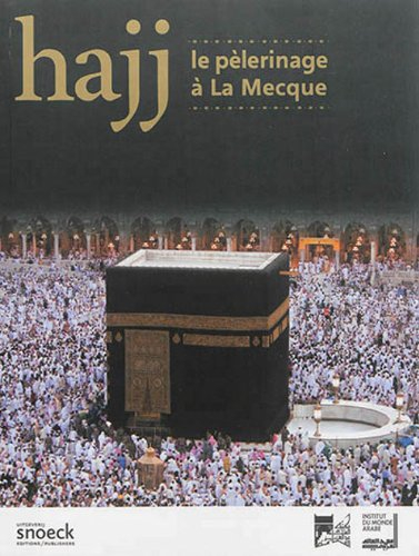 Hajj : le pèlerinage à La Mecque : exposition à Paris, Institut du monde arabe, du 22 avril au 10 ao
