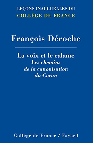 La voix et le calame : les chemins de la canonisation du Coran