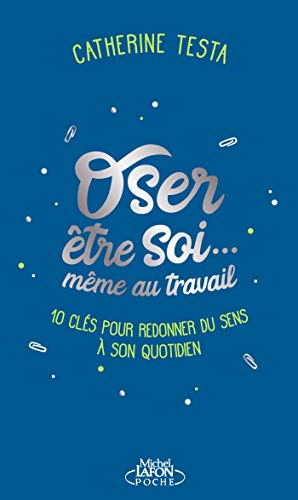 Oser être soi... même au travail : 10 clés pour redonner du sens à son quotidien