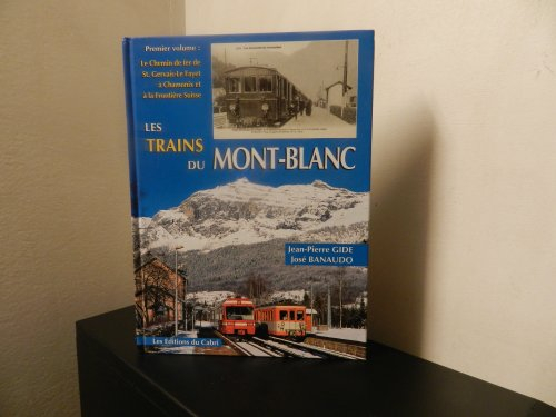 Les trains du Mont-Blanc. Vol. 1