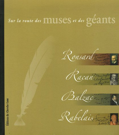 Sur la route des muses et des géants : Ronsard, Racan, Balzac, Rabelais