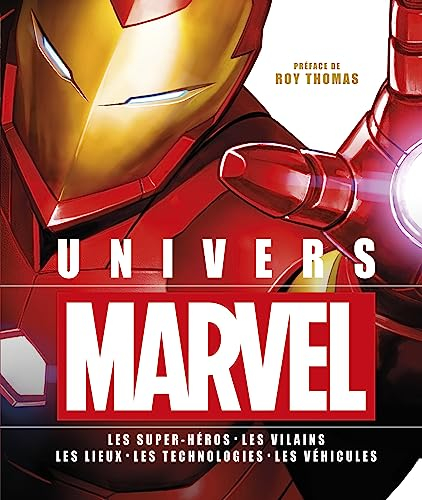 Univers Marvel : les super-héros, les vilains, les lieux, les technologies, les véhicules