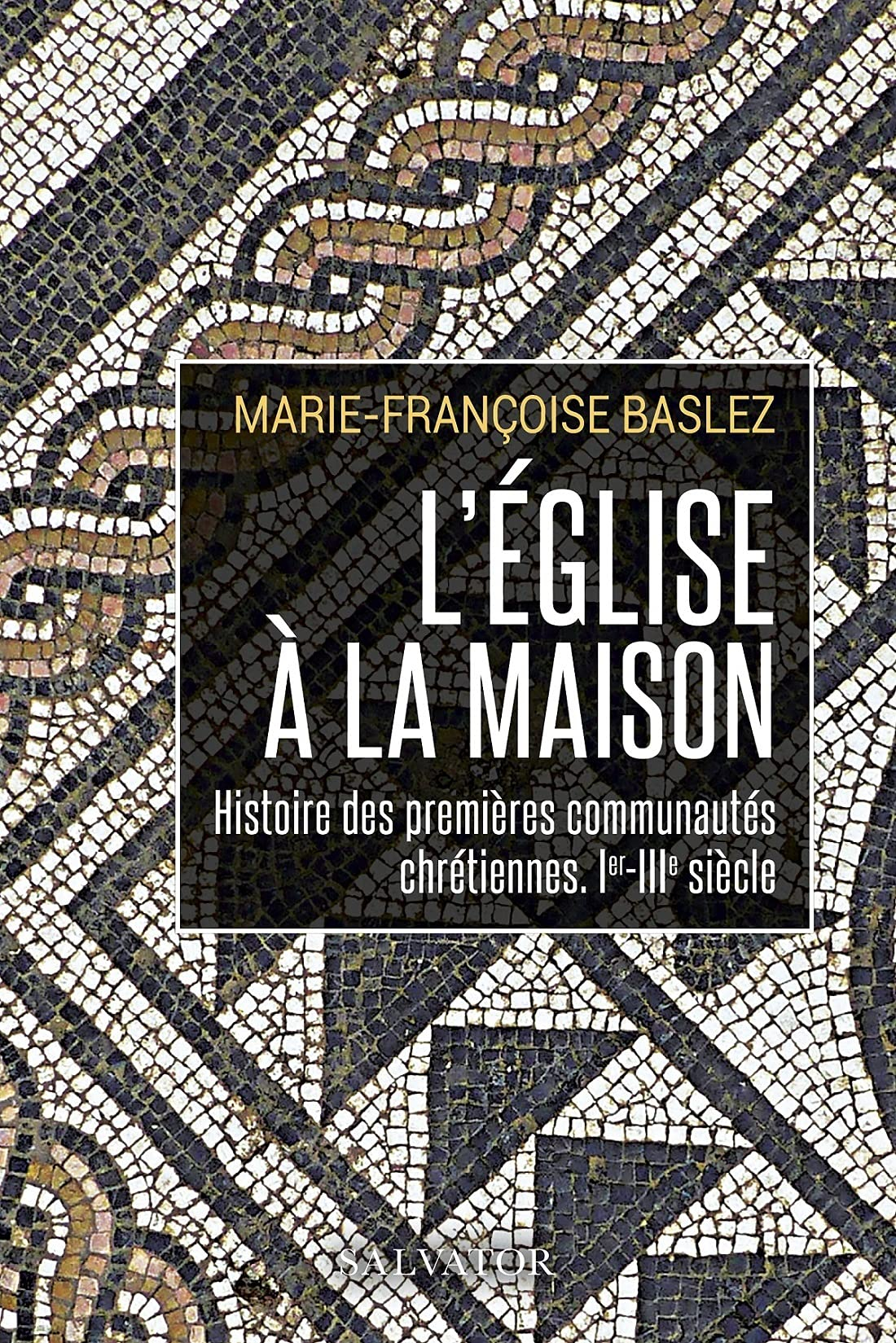 L'Eglise à la maison : histoire des premières communautés chrétiennes : Ier-IIIe siècle