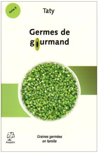 Cuisine nature. Vol. 6. Germes de gourmand : graines germées en famille