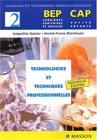 BEP carrières sanitaires et sociales, CAP petite enfance. Vol. 2. Technologies et techniques profess