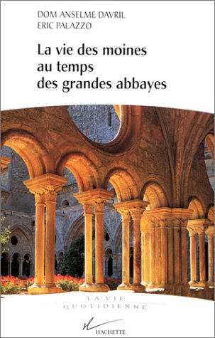 La vie des moines au temps des grandes abbayes, Xe-XIIIe siècle