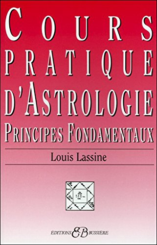 Cours pratique d'astrologie : principes fondamentaux