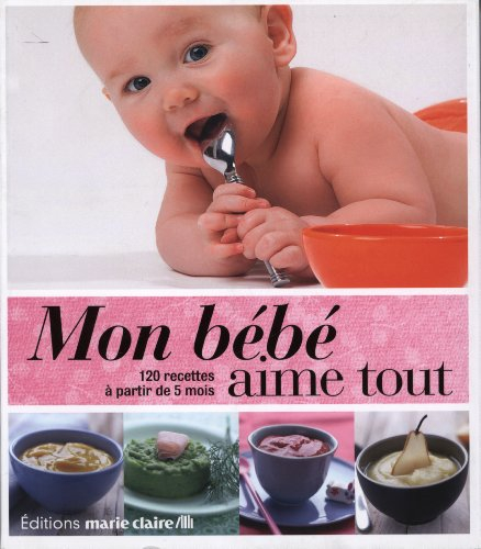 Mon bébé aime tout : 120 recettes à partir de 5 mois