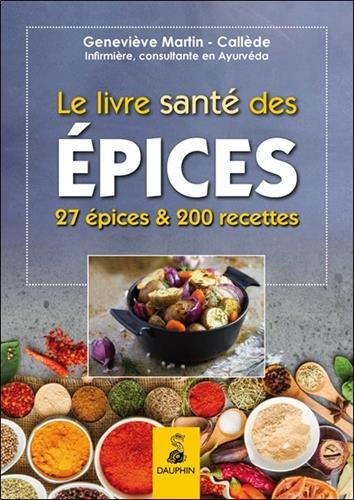 Le livre santé des épices : 27 épices et leurs bienfaits sur la santé : comment les intégrer dans la