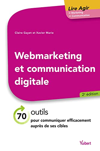 Webmarketing et communication digitale : 70 outils pour communiquer efficacement auprès de ses cible
