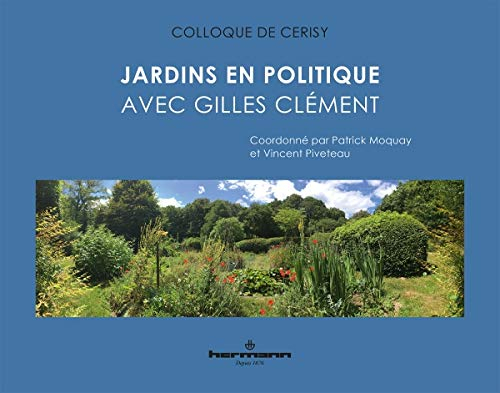 Jardins en politique avec Gilles Clément : actes du colloque de Cerisy-la-Salle, du 1er au 8 août 20