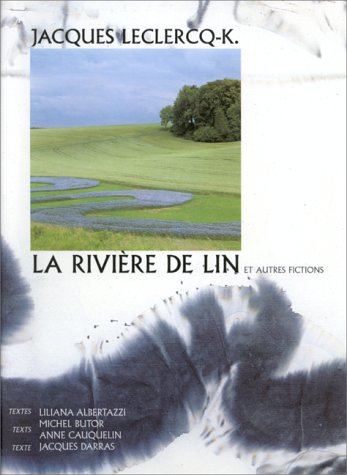 La rivière de lin : paysages et autres fictions