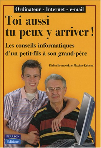 Toi aussi tu peux y arriver ! : les conseils informatiques d'un petit-fils à son grand-père : ordina