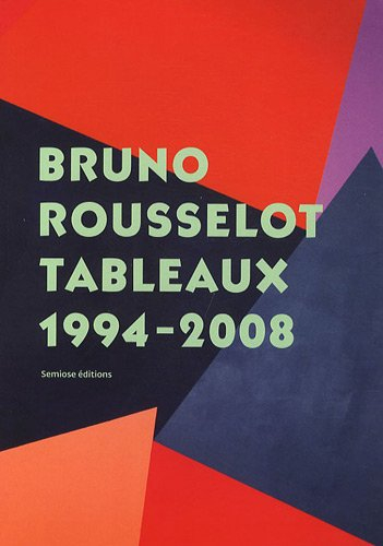 Bruno Rousselot : tableaux, 1994-2008
