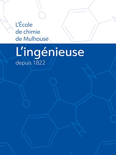 L'Ingénieuse : l'école de chimie de Mulhouse depuis 1822