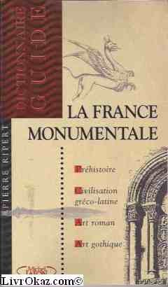 La France monumentale : dictionnaire-guide : préhistoire, civilisation gréco-latine, art roman et go