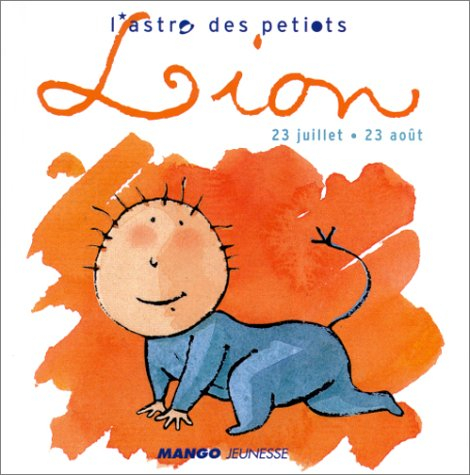 L'astro des petiots. Lion : 23 juillet- 23 août