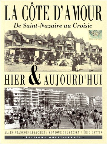 La Côte d'Amour, de Saint-Nazaire au Croisic, hier et aujourd'hui
