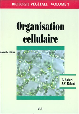 Biologie végétale. Vol. 1. Organisation cellulaire