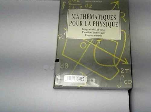 Mathématiques pour la physique. Vol. 1. Intégrale de Lebesgue, fonctions analytiques, espaces normés