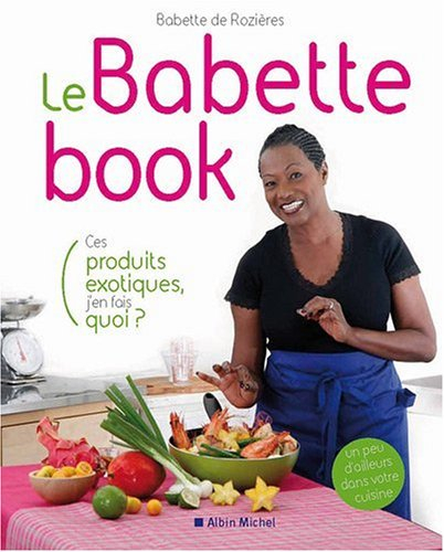 Le Babette book : ces produits exotiques, j'en fais quoi ?
