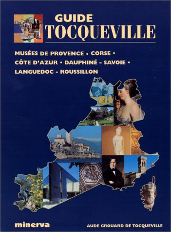 Guide Tocqueville : Musées de Provence, Corse, Côte d'Azur, Dauphiné, Savoie, Languedoc-Roussillon