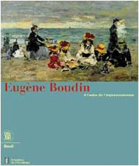 Eugène Boudin, à l'aube de l'impressionnisme : exposition, musée de l'Hermitage, Lausanne, 7 juil.-1