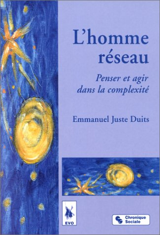 L'homme réseau : penser et agir dans la complexité