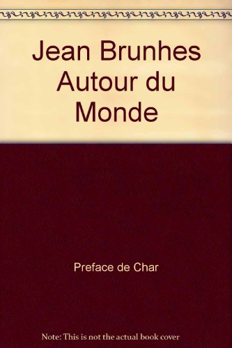 Autour du monde, Jean Brunhes : regards d'un géographe, regards de la géographie