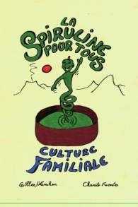 la spiruline pour tous. culture familiale, par gilles planchon et charito fuentes