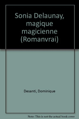 Sonia Delaunay : magique magicienne - Dominique Desanti