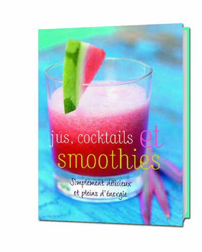 Jus, cocktails et smoothies : simplement délicieux et plein d'énergie