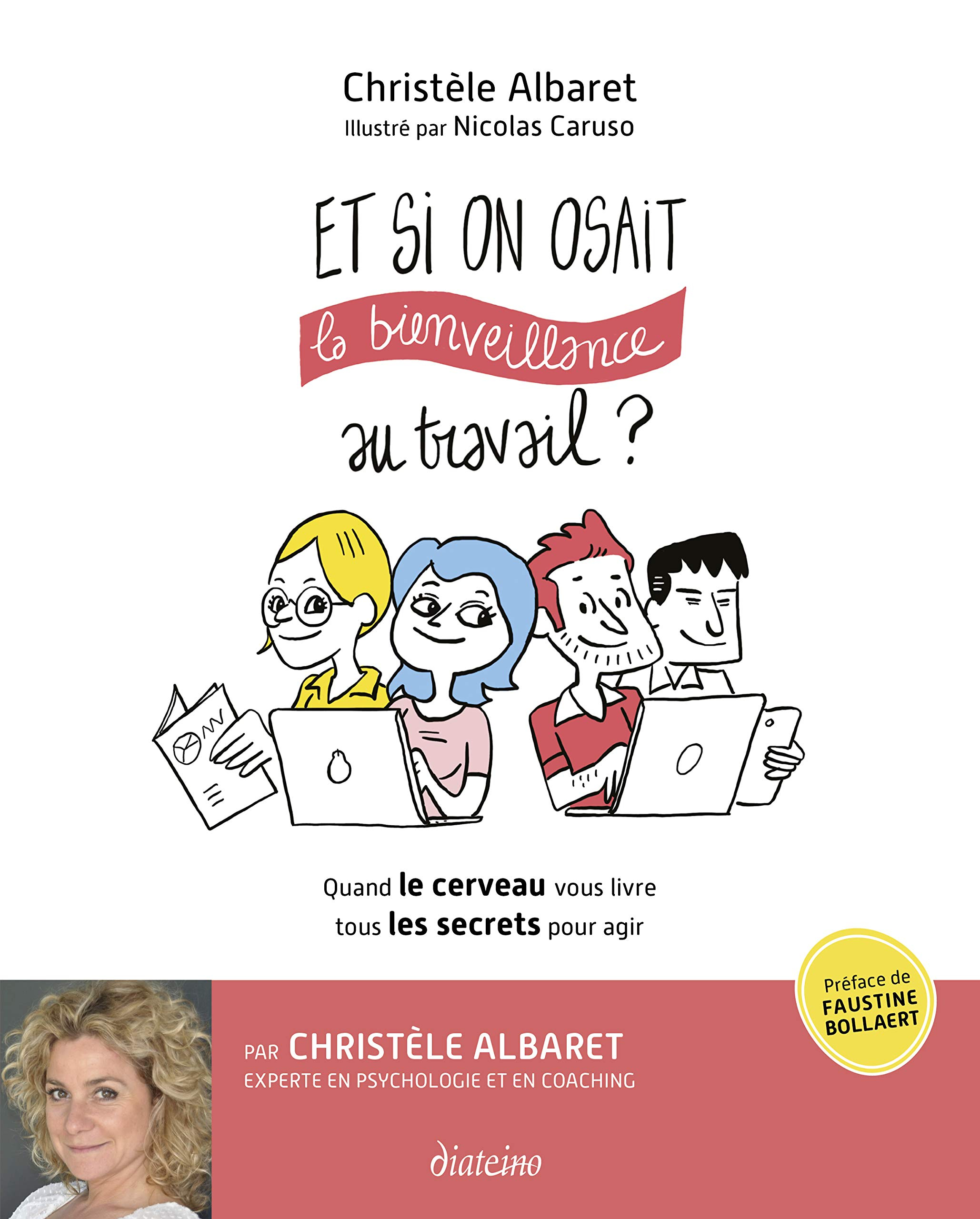 Et si on osait la bienveillance au travail ? : quand le cerveau vous livre tous les secrets pour agi