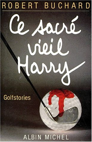 Ce sacré vieil Harry : golf stories