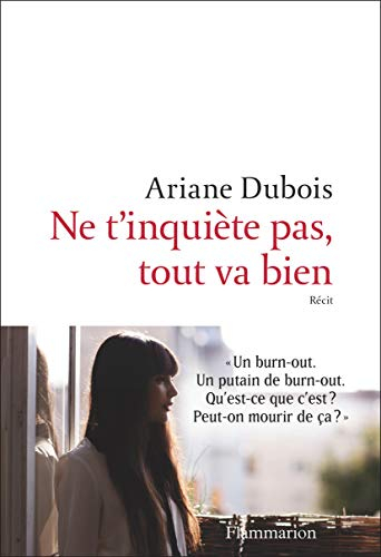 Ne t'inquiète pas, tout va bien : l'histoire de ma renaissance grâce à un burn-out : récit