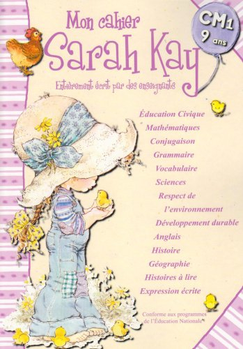 Mon cahier Sarah Kay CM1, 9 ans : entièrement écrit par des enseignants