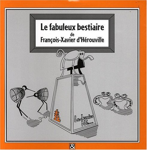 Le fabuleux bestiaire de François-Xavier d'Hérouville