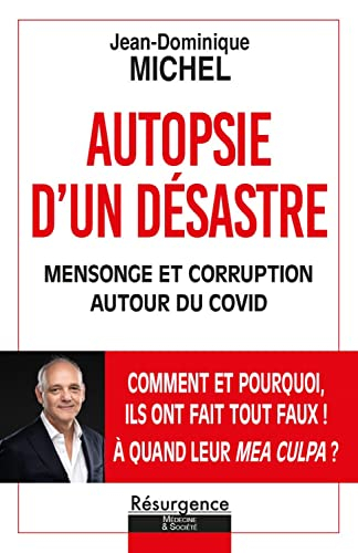 Autopsie d'un désastre : mensonge et corruption autour du Covid : comment et pourquoi ils ont fait t