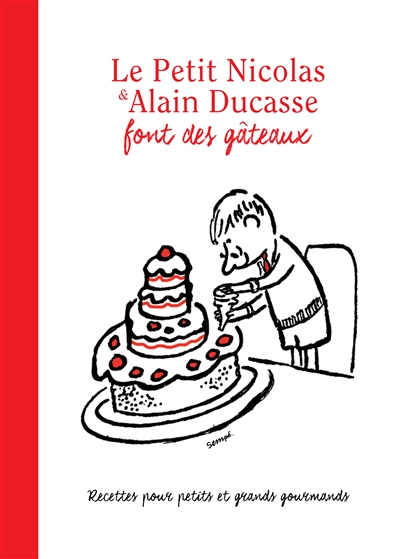 Le Petit Nicolas & Alain Ducasse font des gâteaux : recettes pour petits et grands gourmands