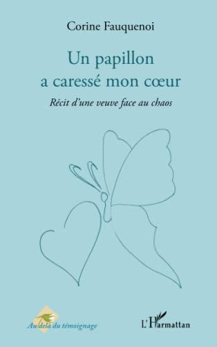 Un papillon a caressé mon coeur : récit d'une veuve face au chaos