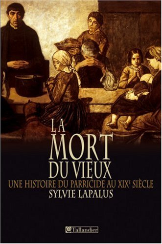 La mort du vieux : une histoire du parricide au XIXe siècle